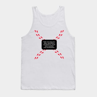 Take one step at a time, and before you know it, you'll have reached your destination. Tank Top